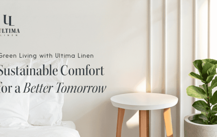 Green Living with Ultima Linen: Sustainable Comfort for a Better Tomorrow